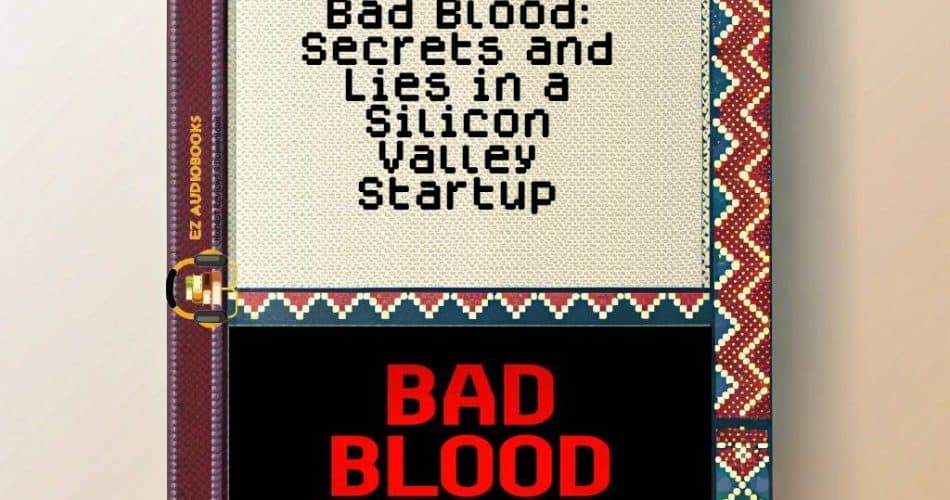 Bad Blood: Secrets and Lies in a Silicon Valley Startup Audiobook