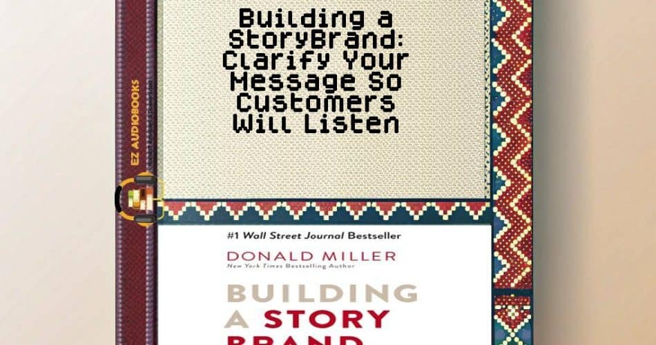 Building a StoryBrand: Clarify Your Message So Customers Will Listen Audiobook