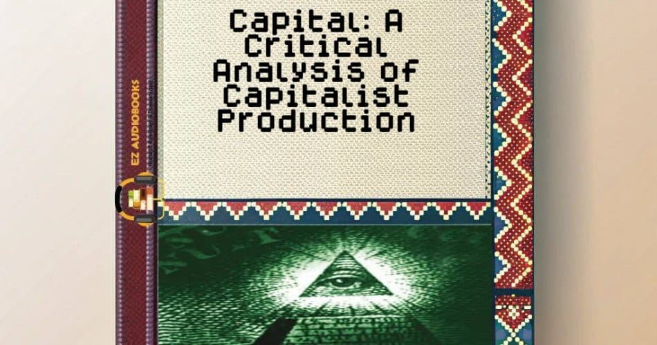 Capital: A Critical Analysis of Capitalist Production Audiobook