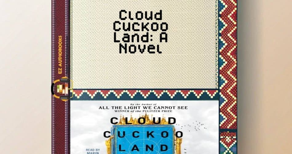 Cloud Cuckoo Land: A Novel Audiobook