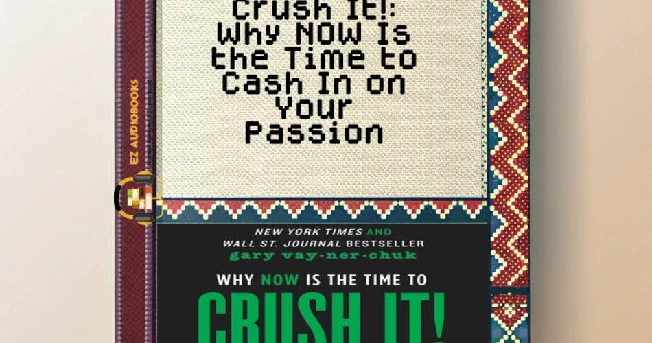 Crush It!: Why NOW Is the Time to Cash In on Your Passion Audiobook
