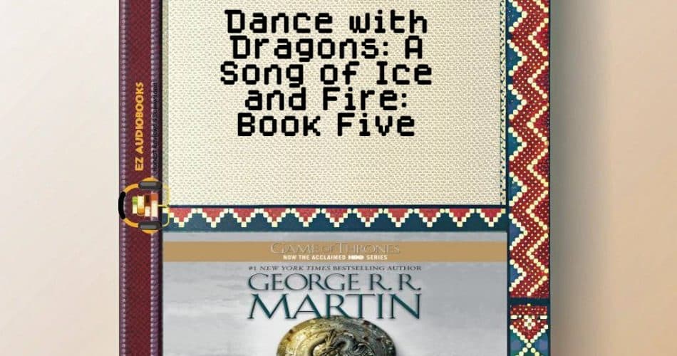 Dance with Dragons: A Song of Ice and Fire: Book Five Audiobook