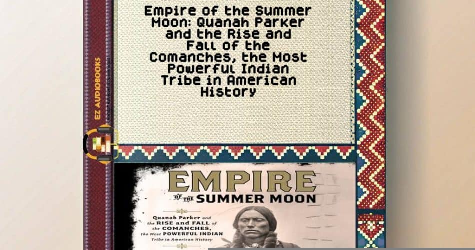 Empire of the Summer Moon: Quanah Parker and the Rise and Fall of the Comanches
