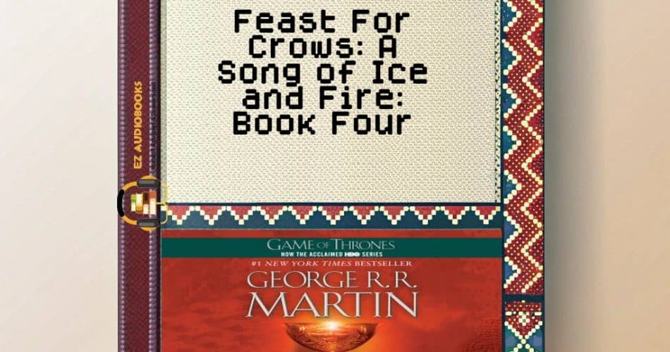 Feast For Crows: A Song of Ice and Fire: Book Four Audiobook