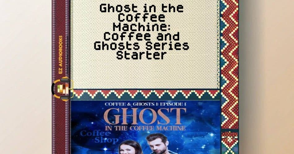 Ghost in the Coffee Machine: Coffee and Ghosts Series Starter Audiobook