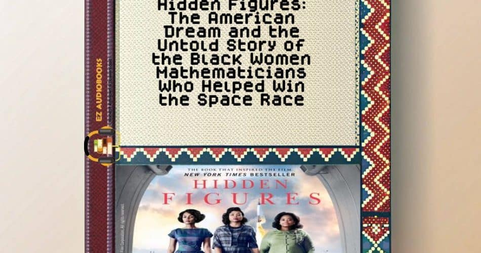 Hidden Figures: The American Dream and the Untold Story of the Black Women Mathematicians Who Helped Win the Space Race Audiobook