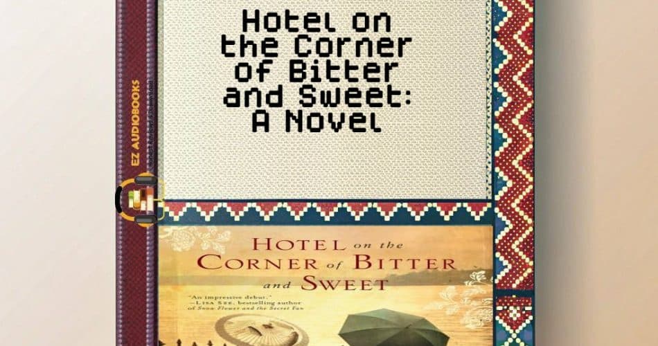 Hotel on the Corner of Bitter and Sweet: A Novel Audiobook