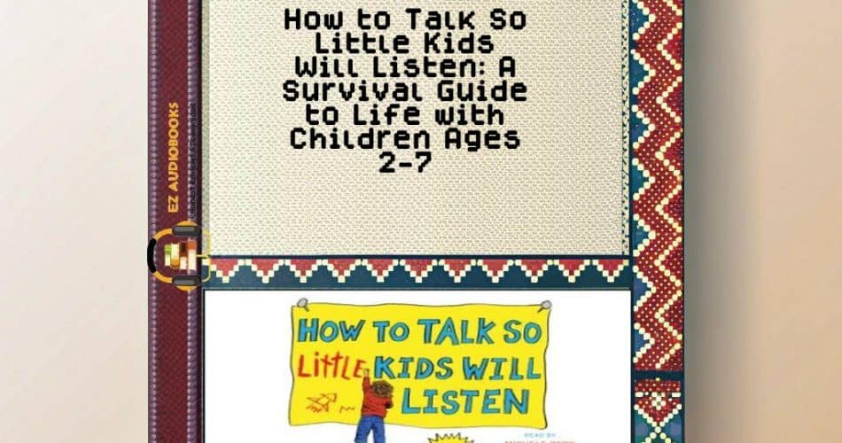 How to Talk So Little Kids Will Listen: A Survival Guide to Life with Children Ages 2-7 Audiobook