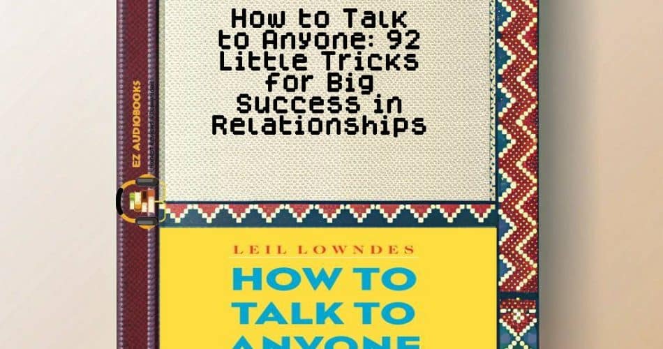 How to Talk to Anyone: 92 Little Tricks for Big Success in Relationships Audiobook
