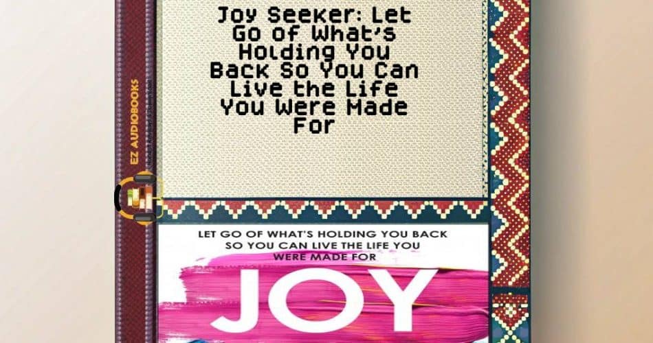 Joy Seeker: Let Go of What's Holding You Back So You Can Live the Life You Were Made For Audiobook