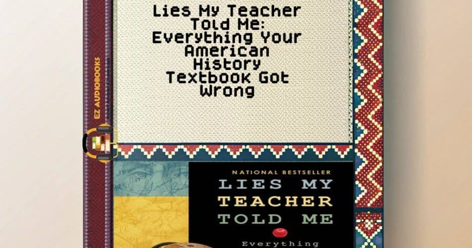 Lies My Teacher Told Me: Everything Your American History Textbook Got Wrong Audiobook