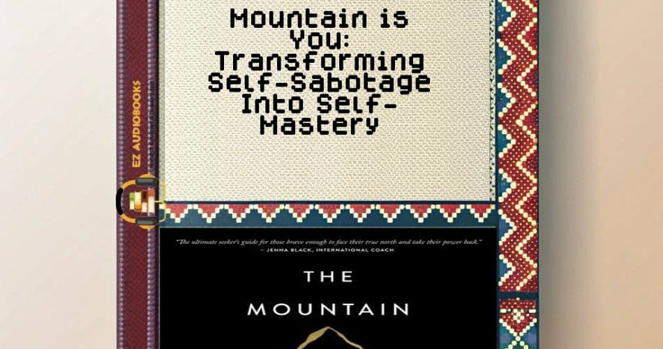 Mountain is You: Transforming Self-Sabotage Into Self-Mastery Audiobook