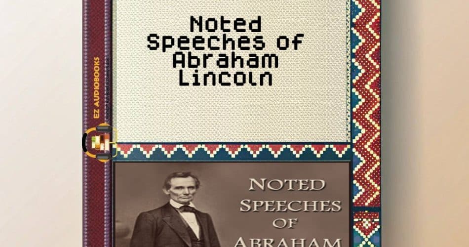 Noted Speeches of Abraham Lincoln Audiobook