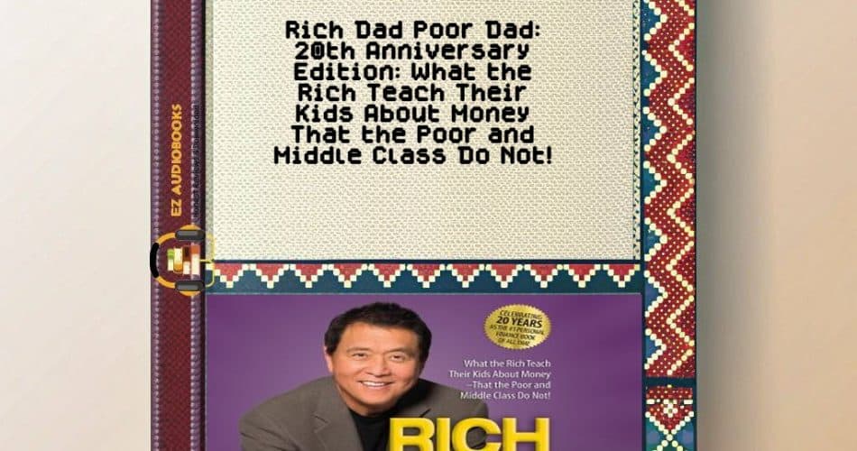 Rich Dad Poor Dad: 20th Anniversary Edition: What the Rich Teach Their Kids About Money That the Poor and Middle Class Do Not! Audiobook
