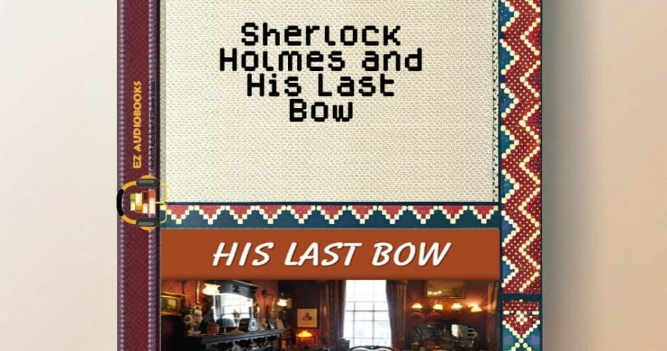 Sherlock Holmes and His Last Bow Audiobook