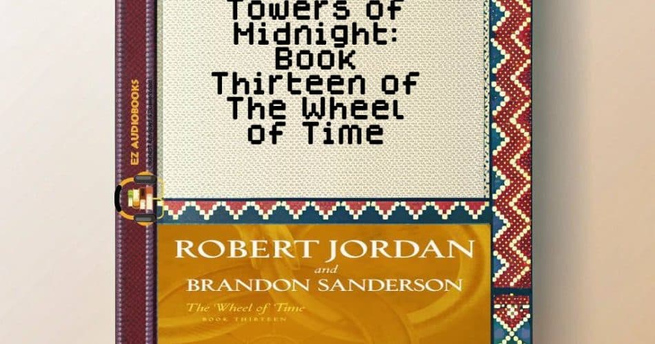 Towers of Midnight: Book Thirteen of The Wheel of Time Audiobook