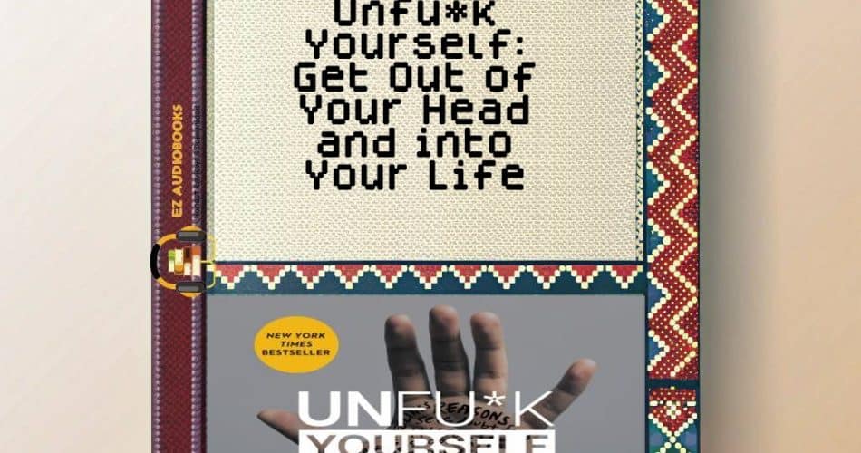 Unfu*k Yourself: Get Out of Your Head and into Your Life Audiobook