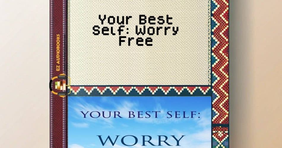 Your Best Self: Worry Free Audiobook