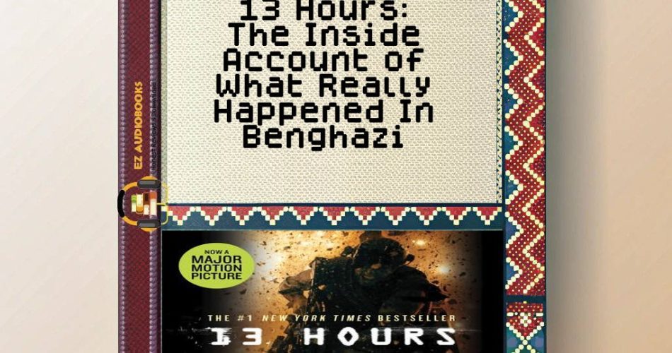 13 Hours: The Inside Account of What Really Happened In Benghazi Audiobook