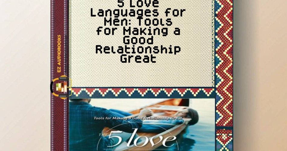 5 Love Languages for Men: Tools for Making a Good Relationship Great Audiobook