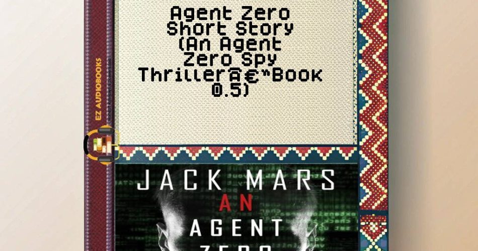 Agent Zero Short Story (An Agent Zero Spy Thrillerâ€”Book 0.5) Audiobook