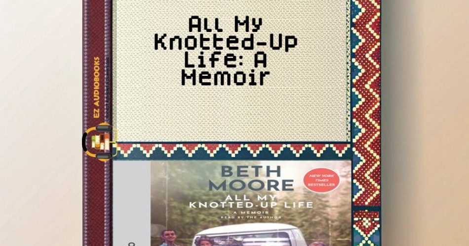 All My Knotted-Up Life: A Memoir Audiobook