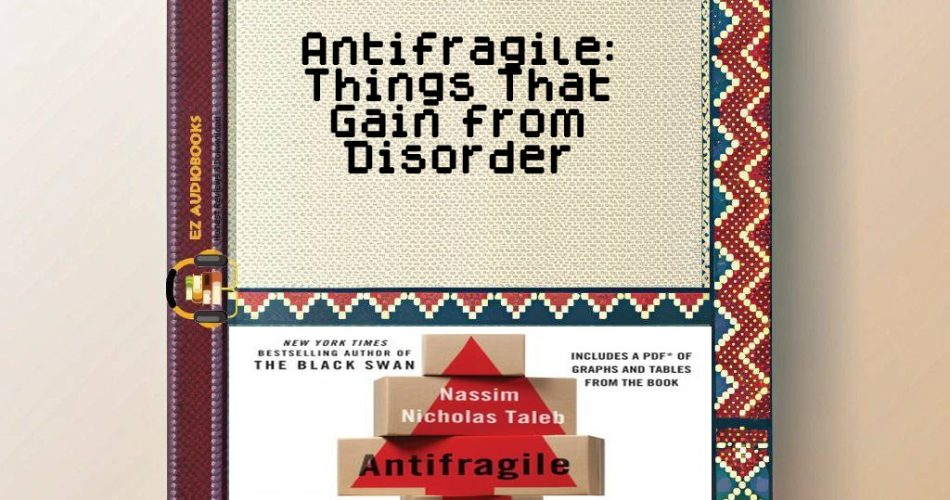 Antifragile: Things That Gain from Disorder Audiobook
