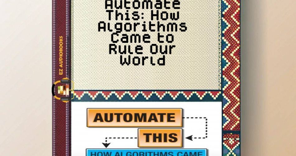 Automate This: How Algorithms Came to Rule Our World Audiobook