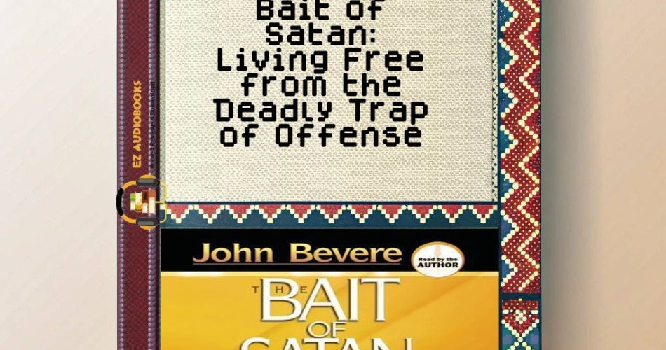 Bait of Satan: Living Free from the Deadly Trap of Offense Audiobook