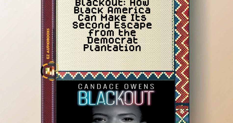 Blackout: How Black America Can Make Its Second Escape from the Democrat Plantation Audiobook