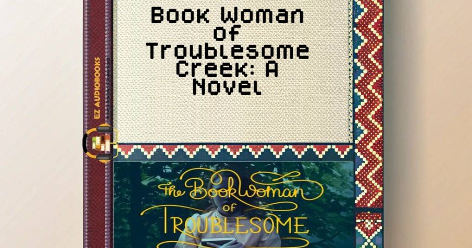 Book Woman of Troublesome Creek: A Novel Audiobook