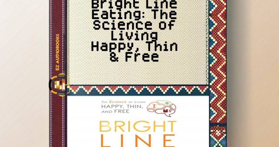 Bright Line Eating: The Science of Living Happy