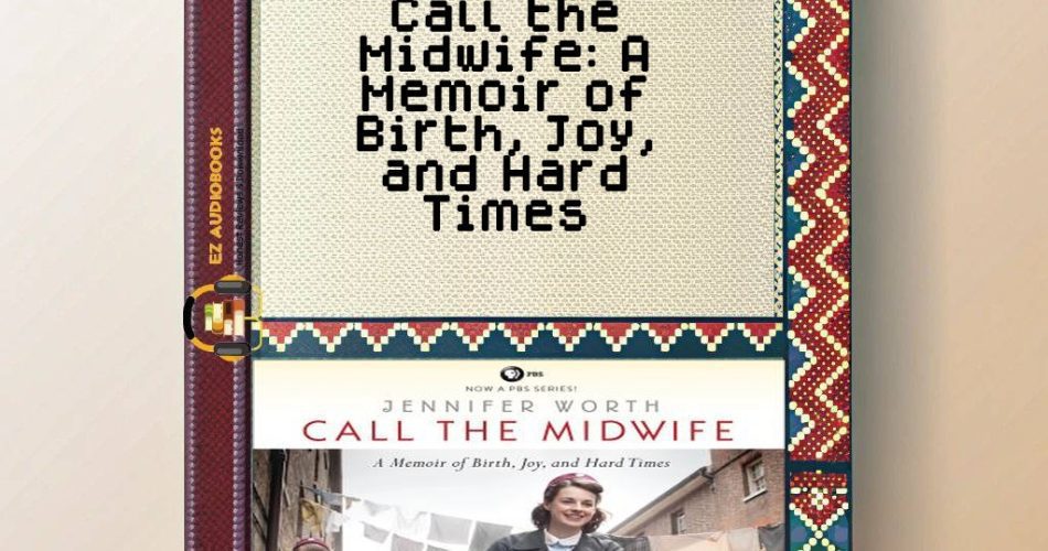 Call the Midwife: A Memoir of Birth