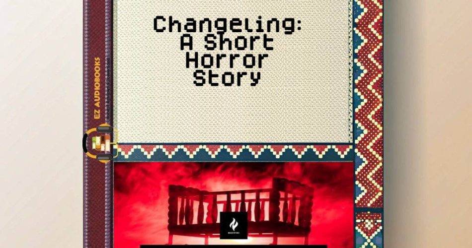 Changeling: A Short Horror Story Audiobook