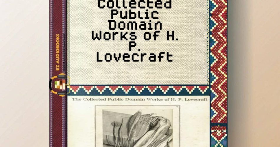 Collected Public Domain Works of H. P. Lovecraft Audiobook