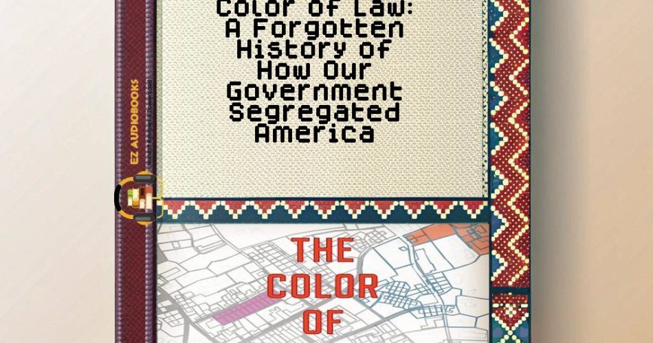 Color of Law: A Forgotten History of How Our Government Segregated America Audiobook