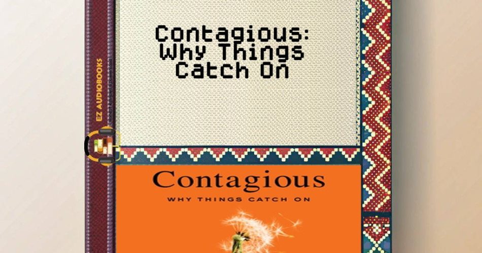 Contagious: Why Things Catch On Audiobook