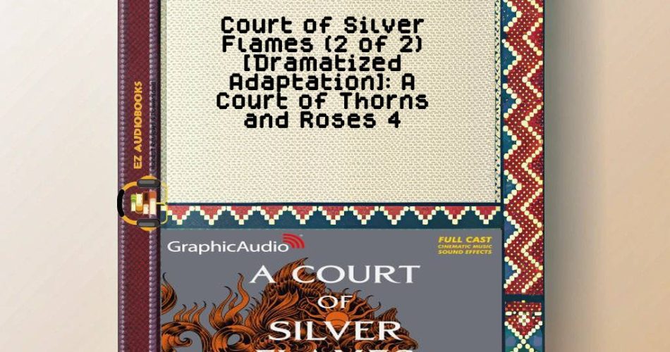 Court of Silver Flames (2 of 2) [Dramatized Adaptation]: A Court of Thorns and Roses 4 Audiobook