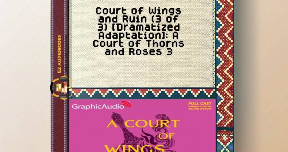 Court of Wings and Ruin (3 of 3) [Dramatized Adaptation]: A Court of Thorns and Roses 3 Audiobook