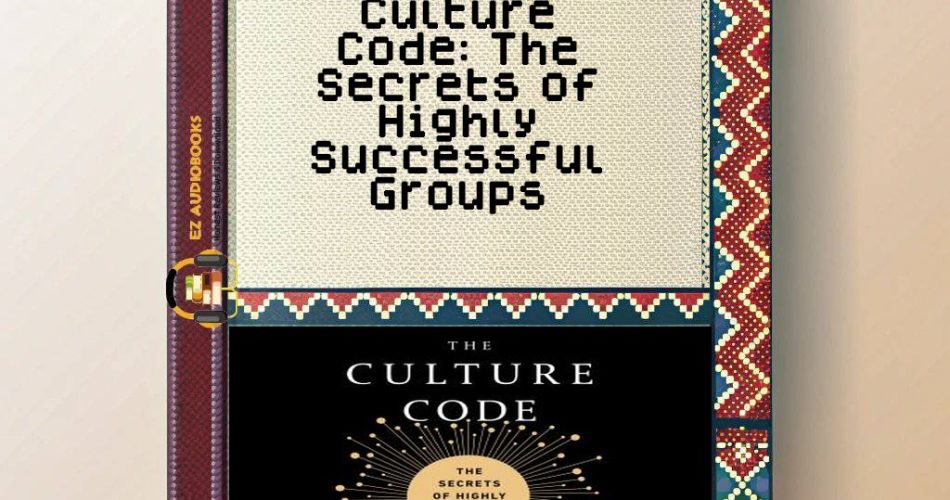 Culture Code: The Secrets of Highly Successful Groups Audiobook