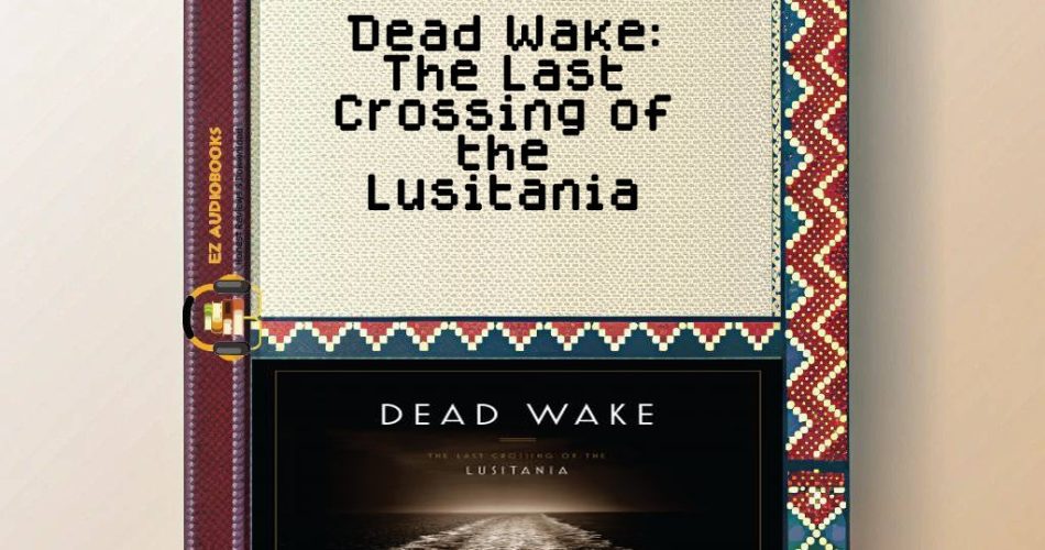 Dead Wake: The Last Crossing of the Lusitania Audiobook