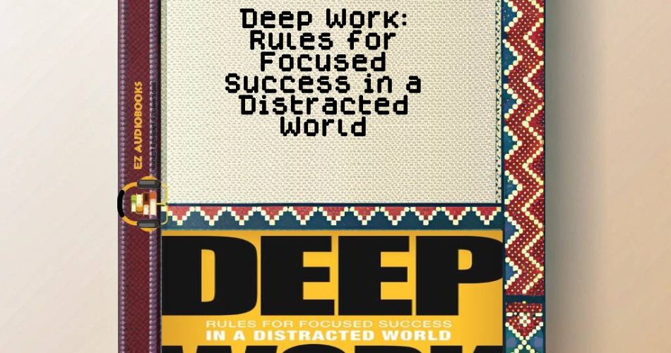 Deep Work: Rules for Focused Success in a Distracted World Audiobook