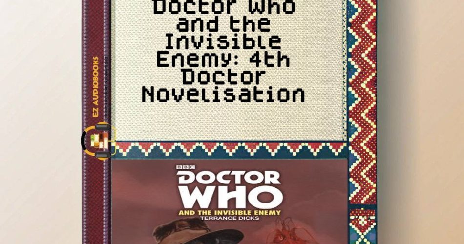 Doctor Who and the Invisible Enemy: 4th Doctor Novelisation Audiobook