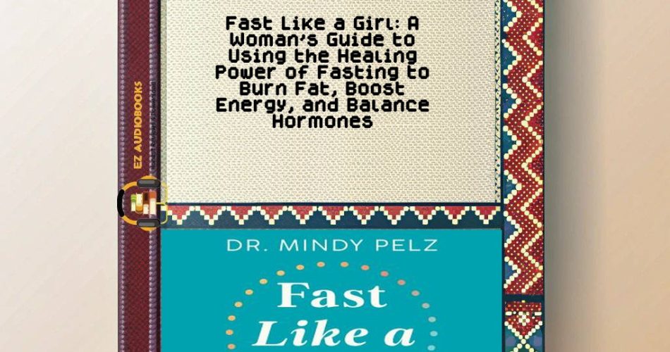 Fast Like a Girl: A Woman's Guide to Using the Healing Power of Fasting to Burn Fat