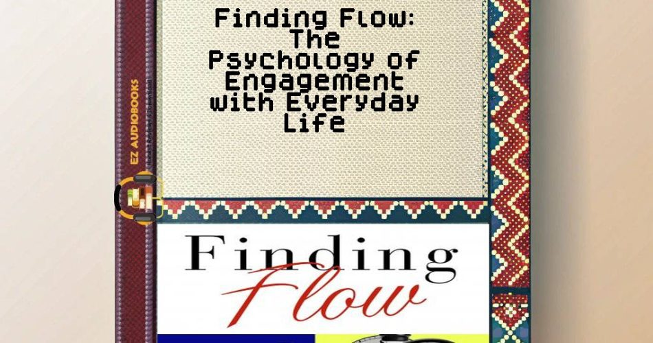 Finding Flow: The Psychology of Engagement with Everyday Life Audiobook