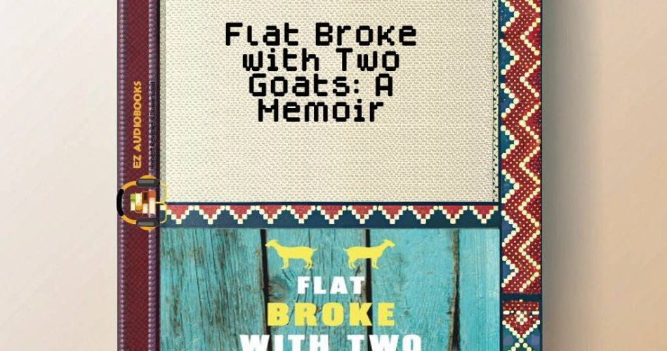 Flat Broke with Two Goats: A Memoir Audiobook