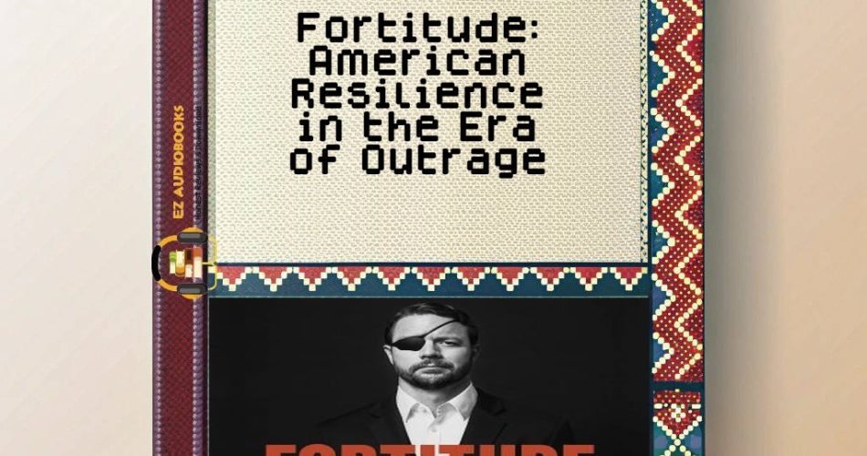 Fortitude: American Resilience in the Era of Outrage Audiobook
