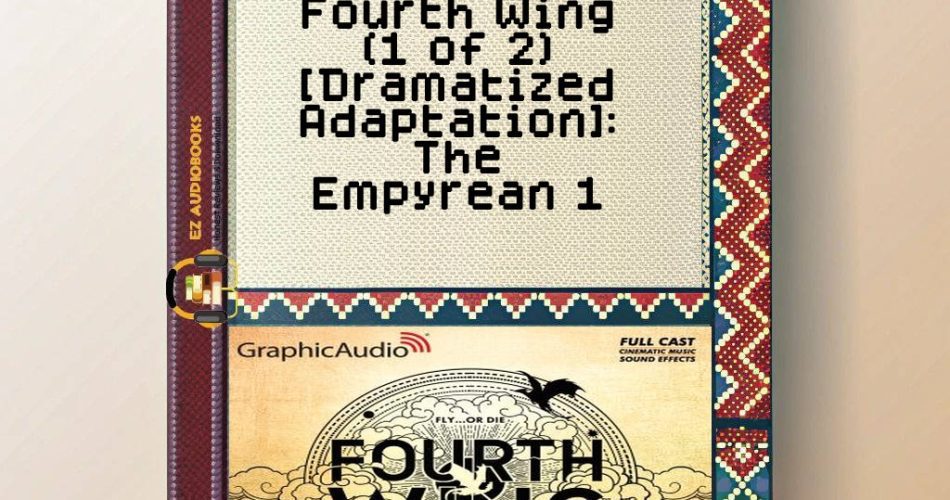 Fourth Wing (1 of 2) [Dramatized Adaptation]: The Empyrean 1 Audiobook