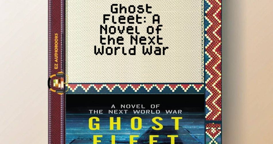 Ghost Fleet: A Novel of the Next World War Audiobook