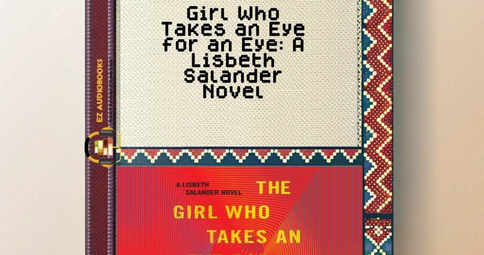 Girl Who Takes an Eye for an Eye: A Lisbeth Salander Novel Audiobook